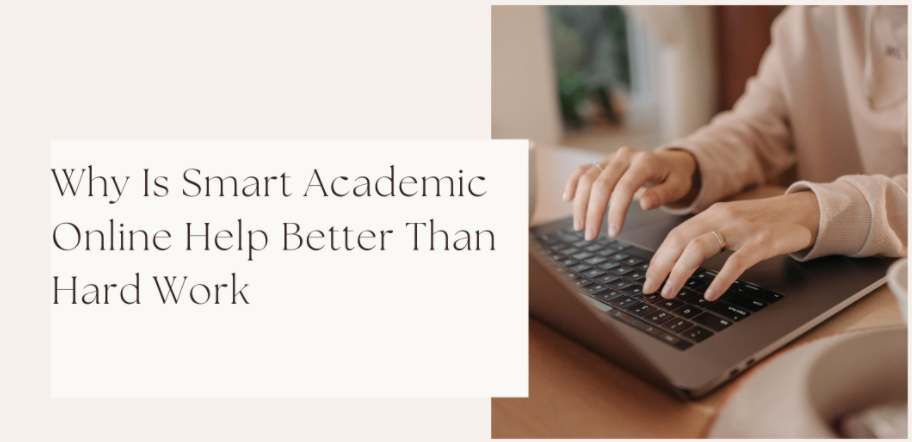Why Is Smart Academic Online Help Better Than Hard Work